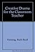 Creative Drama for the Classroom Teacher by Ruth Beall Heinig