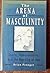 Arens of Masculinity by Brian Pronger by Brian Pronger