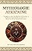 Mythologie Africaine: Voyage au cœur des Mythes Africains, à la découverte des Dieux, Héros et Monstres de la Culture Africaine (Mythologica Cosmos) (French Edition)