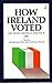How Ireland Voted: The Irish General Election