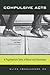 Compulsive Acts: A Psychiatrist's Tales of Ritual and Obsession by Elias Aboujaoude (2009-03-13)