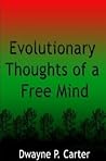 Evolutionary Thoughts of a Free Mind