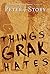 Things Grak Hates by Peter ...
