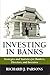 Investing in Banks: Strategies and Statistics for Bankers, Directors, and Investors