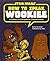 How to Speak Wookiee: A Manual for Intergalactic Communication (Star Wars) by Wu Kee Smith (2011-08-31)