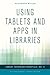Using Tablets and Apps in Libraries (Library Technology Essentials) by Elizabeth Willse (2015-09-03)
