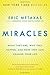 Miracles: What They Are, Why They Happen, and How They Can Change Your Life by Eric Metaxas (2015-10-13)