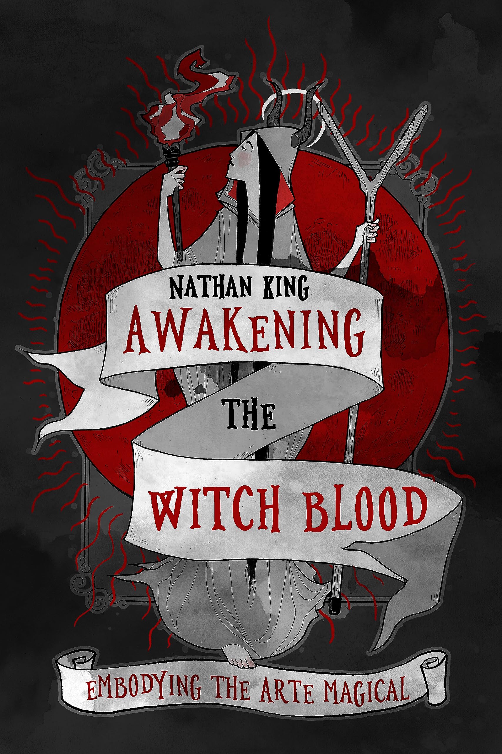 Awakening the Witch Blood: Embodying the Arte Magical (Paperback)