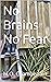No Brains No Fear