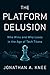 NEW-The Platform Delusion: Who Wins and Who Loses in the Age of Tech Titans