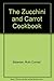 The Zucchini and Carrot Cookbook by Ruth Conrad. Bateman (1976-07-01)
