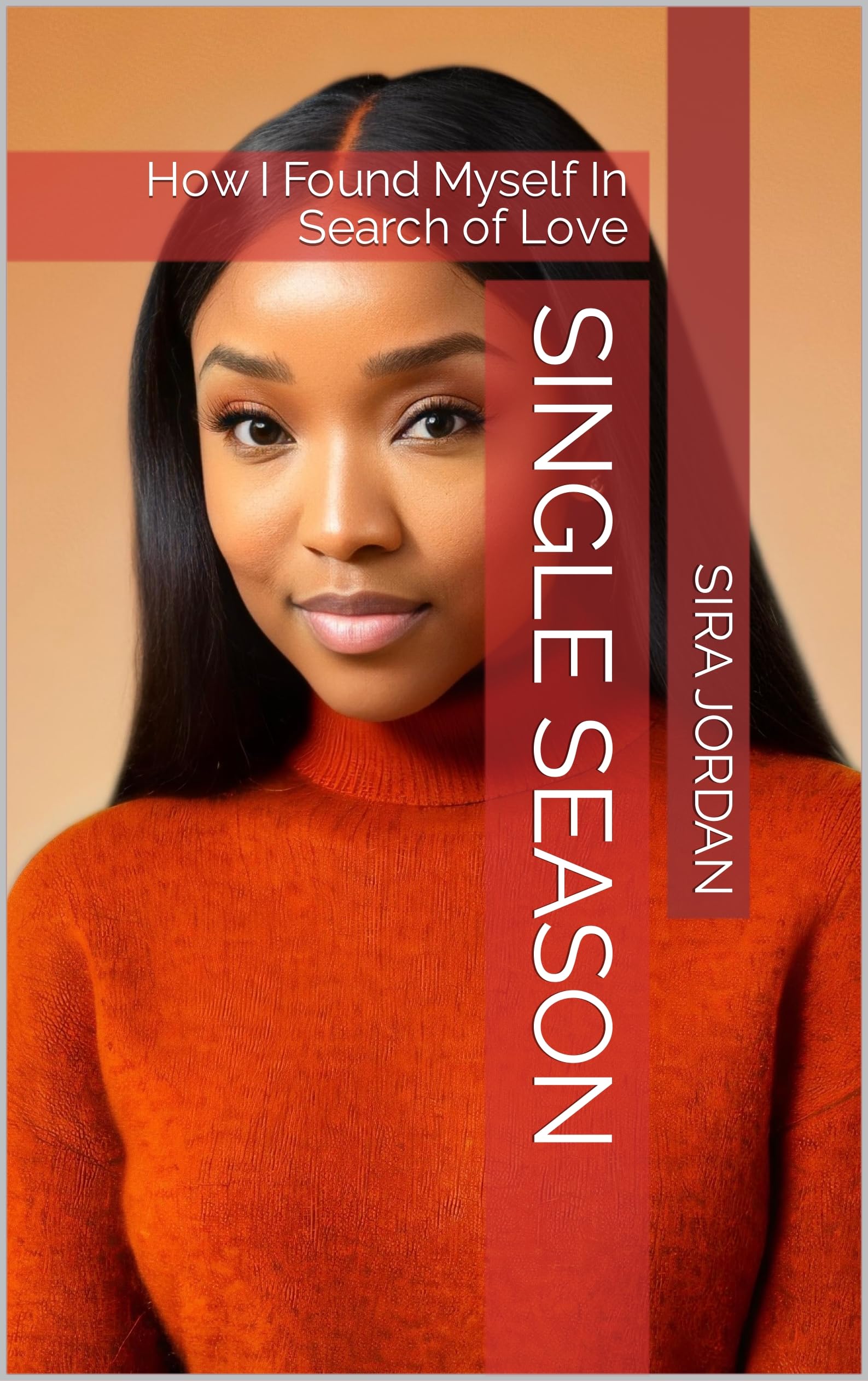 Single Season: How I Found Myself In Search of Love (Kindle Edition)