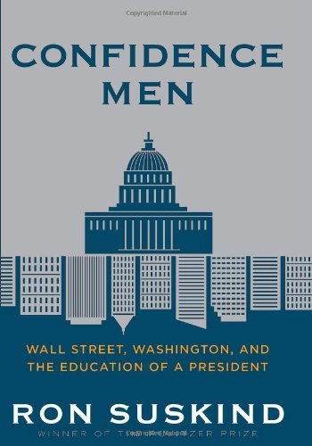 By Ron Suskind: Confidence Men: Wall Street, Washington, and the Education of a President
