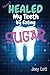 How I Healed My Teeth Eating Sugar: A Guide to Improving Dental Health Naturally by Joey Lott (2015-10-20)
