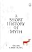 A Short History of Myth (The Myths)