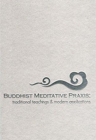 Buddhist Meditative Praxis: traditional teachings & modern applications (Hardcover)