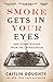 Smoke Gets in Your Eyes: and Other Lessons from the Crematorium