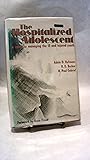 The Hospitalized Adolescent: A Guide to Managing the Ill and Injured Youth The Hospitalized Adolescent: A Guide to Managing the Ill and Injured Youth