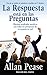 La Respuesta Esta en las Preguntas: Obtenga Resultados Positivos Con Todos los Prospectos de su Negocio en Red = The Answer Is in the Question (Spanish Edition) By Allan Pease