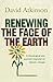 Renewing the Face of the Earth by David Atkinson (2008-06-26)