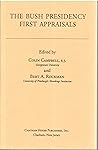 The Bush Presidency: First Appraisals The Bush Presidency: First Appraisals