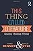 This Thing Called Literature: Reading, Thinking, Writing by Andrew Bennett (9-Jan-2015) Paperback
