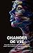 Changer de Vie  by Valentin Labeste