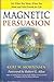 Magnetic Persuasion by Kurt W. Mortensen