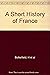 A Short History of France from Early Times to 1958