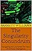 The Singularity Conundrum: Navigating the Uncharted Territory of Artificial Intelligence (Cosmic Chronicles: Exploring the Frontiers of Theoretical Science)