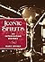 Iconic Spirits: An Intoxicating History by Mark Spivak (2012-11-06)
