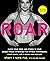 ROAR, Revised Edition: Match Your Food and Fitness to Your Unique Female Physiology for Optimum Performance, Great Health, and a Strong Body for Life