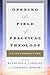 [Opening the Field of Practical Theology: An Introduction] [By: x] [April, 2014]