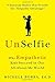 Unselfie: Why Empathetic Kids Succeed in Our All-About-Me World by Michele Borba (2016-06-01)