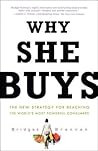 Why She Buys[The New Strategy for Reaching the World's Most Powerful Consumers] [WHY SHE BUYS] [Paperback]