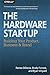 The Hardware Startup: Building Your Product, Business, and Brand by DiResta, Renee, Forrest, Brady, Vinyard, Ryan (June 21, 2015) Paperback