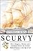 By Stephen R. Bown Scurvy: How a Surgeon, a Mariner, and a Gentlemen Solved the Greatest Medical Mystery of the Age of (First Edition) [Hardcover]