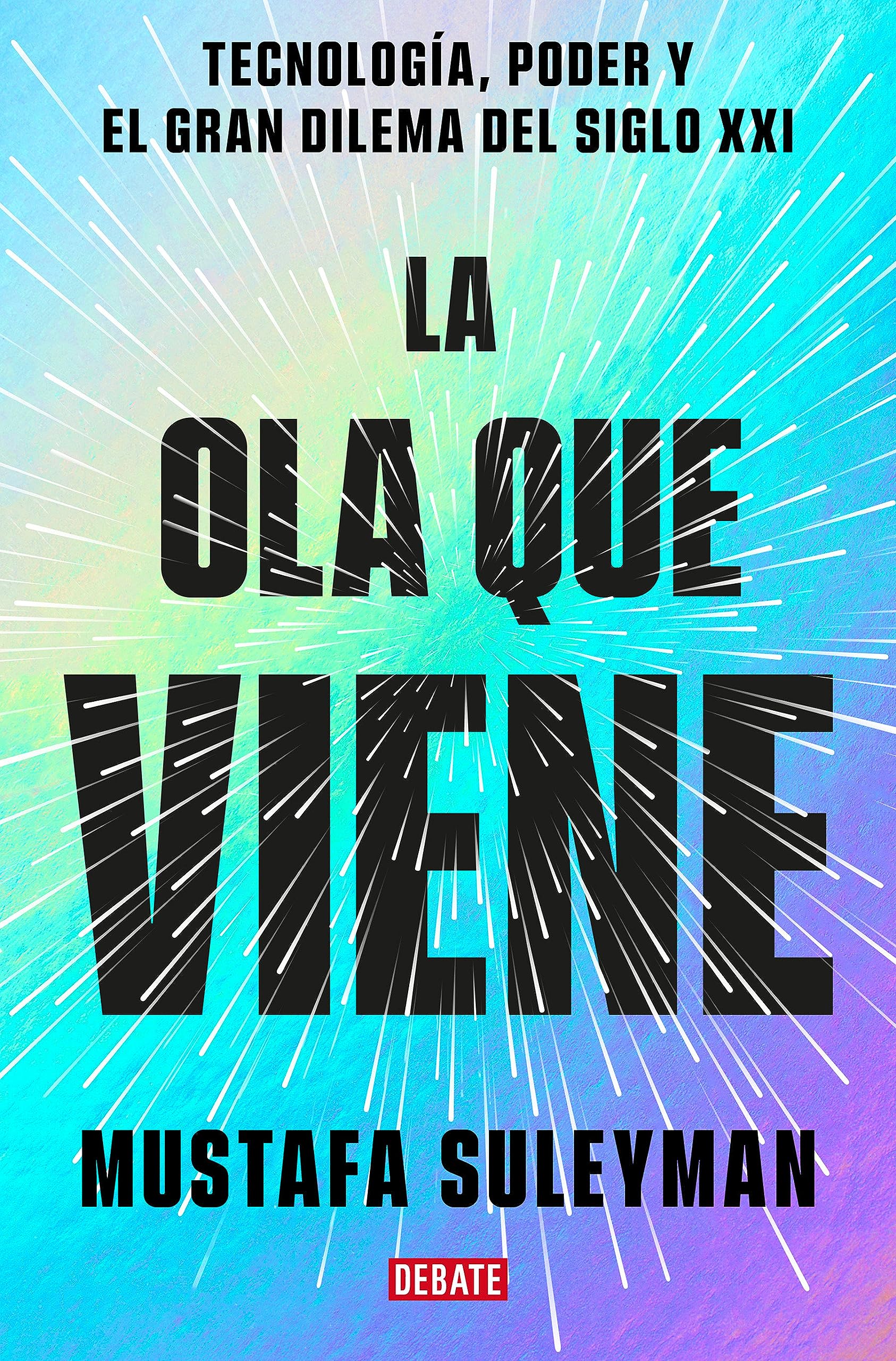Portada de La ola que viene. Tecnología, poder y el gran dilema del siglo XXI, de Mustafa Suleyman