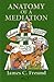 Anatomy of a Mediation: A Dealmaker's Distinctive Approach to Resolving Dollar Disputes and Other Commercial Conflicts Paperback January 16, 2013