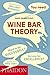 Wine Bar Theory by David Gilbertson (2013-09-16)