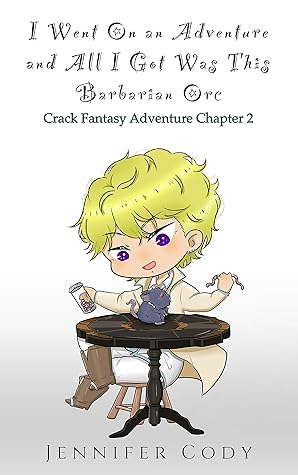 I Went on an Adventure and All I Got was This Barbarian Orc (Crack Fantasy Adventure, #2)