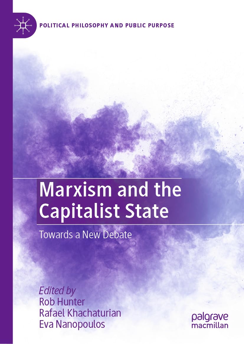 Marxism and the Capitalist State: Towards a New Debate (Political Philosophy and Public Purpose)