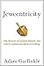 Jewcentricity: Why the Jews Are Praised, Blamed, and Used to Explain Just About Everything Hardcover August 1, 2009