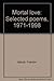 Mortal love: Selected poems, 1971-1998