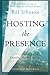 Hosting the Presence: Unveiling Heaven's Agenda by Bill Johnson(2012-05-15)