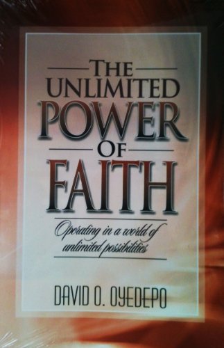 The Unlimited Power of Faith (Latest Release By Bishop David Oyedepo)