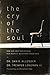 The Cry of the Soul: How Our Emotions Reveal Our Deepest Questions About God