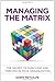 Managing the Matrix: The Secret to Surviving and Thriving in Your Organization by Dawn Metcalfe (11-Apr-2014) Hardcover