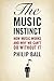 The Music Instinct: How Music Works and Why We Can't Do Without It by Ball, Philip (2012) Paperback