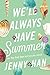 We'll Always Have Summer  by Jenny Han